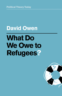 What Do We Owe to Refugees? - Owen, David