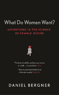 What Do Women Want?: Adventures in the Science of Female Desire