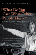What Do You Care What Other People Think?: Further Adventures of a Curious Character