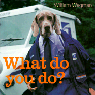 What Do You Do? - Wegman, William