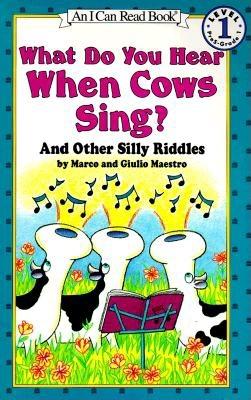 What Do You Hear When Cows Sing?: And Other Silly Riddles - Maestro, Marco