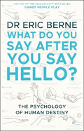 What Do You Say After You Say Hello: Gain control of your conversations and relationships