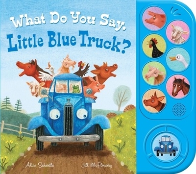 What Do You Say, Little Blue Truck? Sound Book - Schertle, Alice