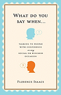 What Do You Say When . . .: Talking to People with Confidence on Any Social or Business Occasion