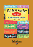What Do You Stand For? for Kids: A Guide to Building Character (Easyread Large Edition)