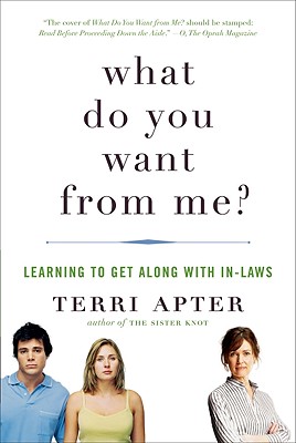 What Do You Want from Me?: Learning to Get Along with In-Laws - Apter, Terri