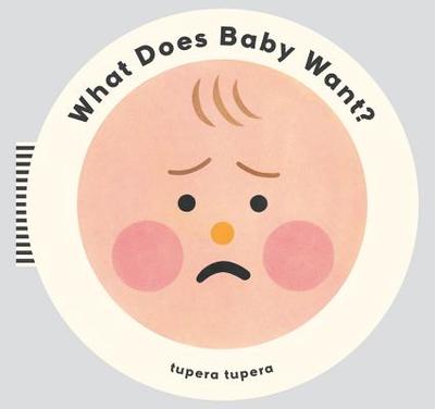What Does Baby Want? - Tupera, Tupera, and Bennett, Meagan (Designer), and Gartner, Maya (Editor)