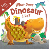 What Does Dinosaur Like?: Touch & Feel Board Book