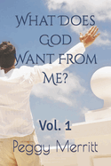 What Does God Want from Me?: Vol. 1