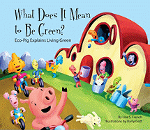 What Does It Mean to Be Green?: Eco-Pig Explains Living Green: Eco-Pig Explains Living Green