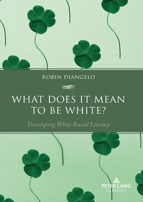 What Does It Mean to Be White?: Developing White Racial Literacy - Diangelo, Robin