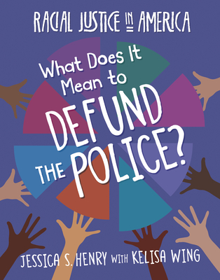 What Does It Mean to Defund the Police? - Henry, Jessica S, and Wing, Kelisa