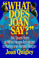 What Does Joan Say?: My Seven Years as White House Astrologer to Nancy and Ronald Reagan