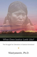 What Does Justice Look Like?: The Struggle for Liberation in Dakota Homeland