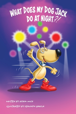 What Does My Dog Jack Do At Night? - Mock, Adam