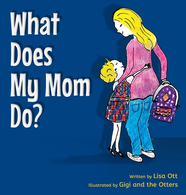 What Does My Mom Do? - Ott, Lisa