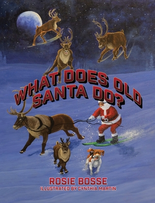 What Does Old Santa Do? - Bosse, Rosie