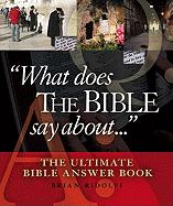 What Does the Bible Say about . . .: The Ultimate Bible Answer Book