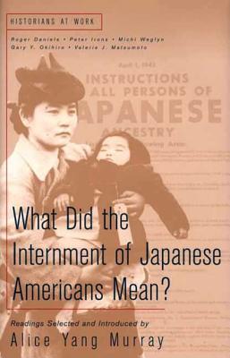 What Does the Internment of Japanese Americans Mean? - Murray, Alice Yang