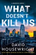 What Doesn't Kill Us: A McKenzie Novel