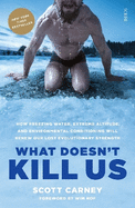 What Doesn't Kill Us: how freezing water, extreme altitude, and environmental conditioning will renew our lost evolutionary strength