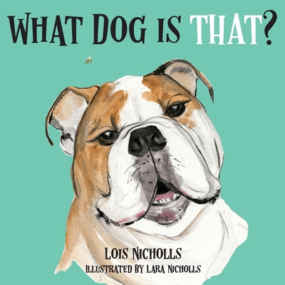 What Dog is That? - Nicholls, Lois