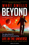 What Dwells Beyond: The Bible Believer's Handbook to Understanding Life in the Universe (Third Edition)