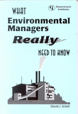 What Environmental Managers Really Need to Know - Schell, David J