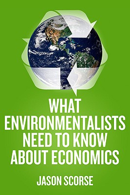 What Environmentalists Need to Know about Economics - Scorse, J