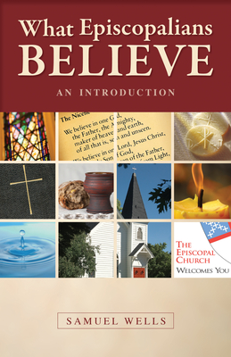 What Episcopalians Believe: An Introduction - Wells, Samuel