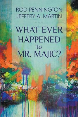 What Ever Happened to Mr. MAJIC? - Pennington, Rod, and Martin, Jeffery A
