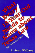 What Every 18-Year-Old Needs to Know about Texas Law: Revised Edition - Wallace, L Jean, and Wallace, Jean L