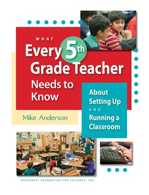 What Every 5th Grade Teacher Needs to Know: About Setting Up and Running a Classroom - Anderson, Mike
