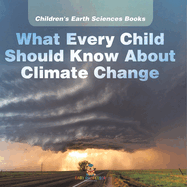 What Every Child Should Know About Climate Change Children's Earth Sciences Books