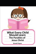 What Every Child Should Learn: The Parables of Jesus Christ