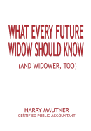 What Every Future Widow Should Know: (And Widower Too)