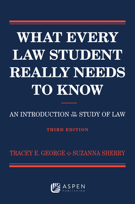 What Every Law Student Really Needs to Know: An Introduction to the Study of Law - George, Tracey E, and Sherry, Suzanna