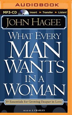 What Every Man Wants in a Woman/What Every Woman Wants in a Man - Hagee, Diana, and Hagee, John, and Charles, J (Read by)