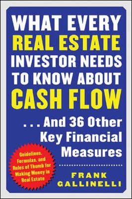 What Every Real Estate Investor Needs to Know about Cash Flow...and 36 Other Key Financial Measures - Gallinelli, Frank