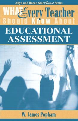 What Every Teacher Should Know about Educational Assessment - Popham, W James