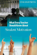 What Every Teacher Should Know about Student Motivation