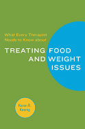 What Every Therapist Needs to Know about Treating Eating and Weight Issues