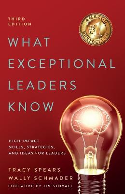 What Exceptional Leaders Know: High-Impact Skills, Strategies, and Ideas for Leaders - Spears, Tracy, and Schmader, Wally