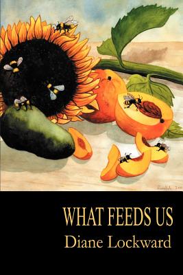 What Feeds Us - Lockward, Diane