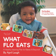 What Flo Eats: A Healthy Weaning Plan for Babies & Beyond!