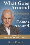 What Goes Around Comes Around: A Guide to How Life Really Works Volume 1