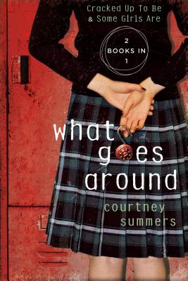 What Goes Around: Two Books in One: Cracked Up to Be & Some Girls Are - Summers, Courtney