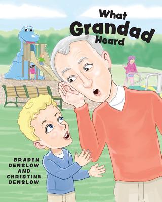 What Grandad Heard - Denslow, Braden, and Denslow, Christine