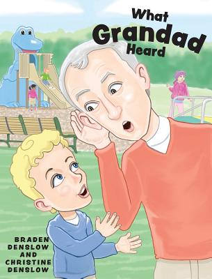 What Grandad Heard - Denslow, Braden, and Denslow, Christine