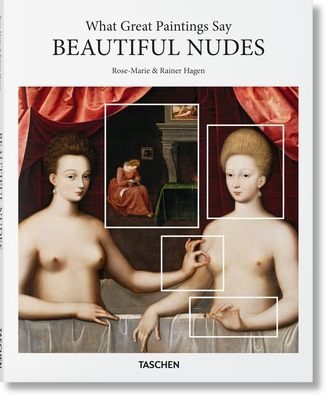 What Great Paintings Say. Beautiful Nudes - Hagen, and Taschen
